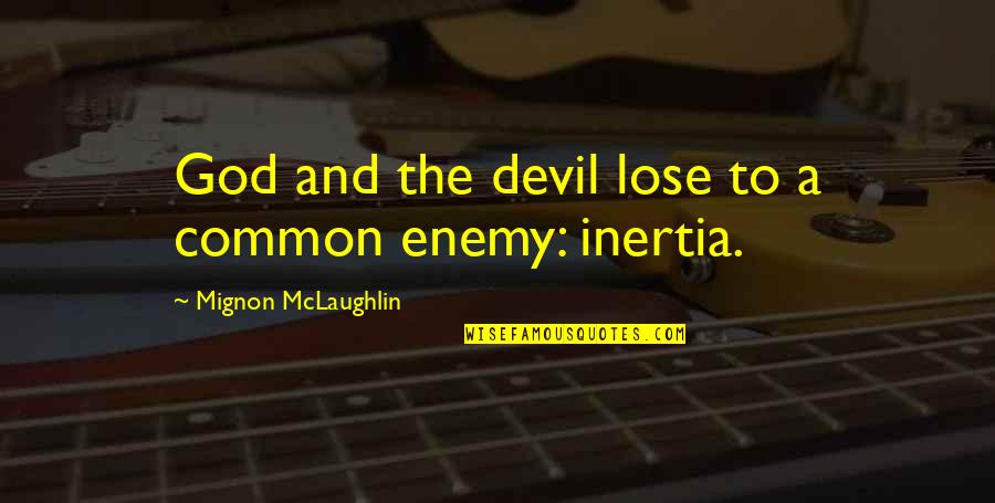 God And The Devil Quotes By Mignon McLaughlin: God and the devil lose to a common