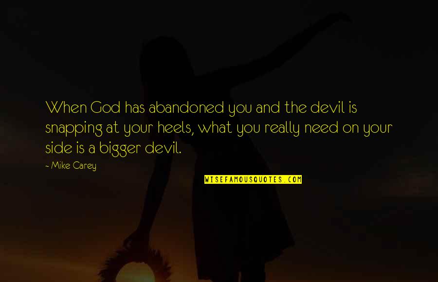 God And The Devil Quotes By Mike Carey: When God has abandoned you and the devil