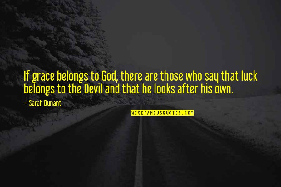 God And The Devil Quotes By Sarah Dunant: If grace belongs to God, there are those