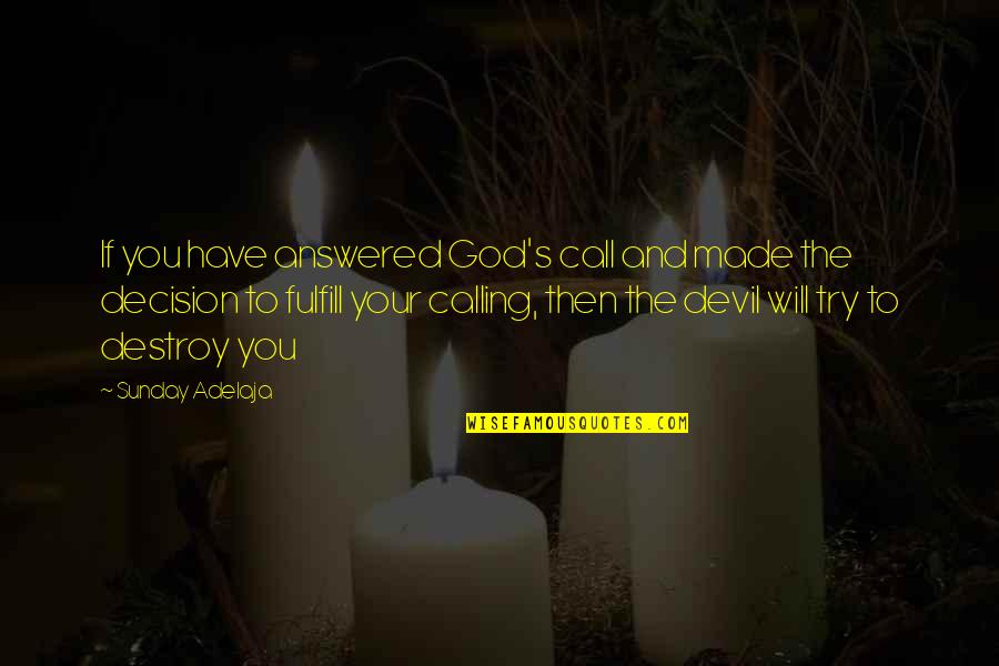 God And The Devil Quotes By Sunday Adelaja: If you have answered God's call and made