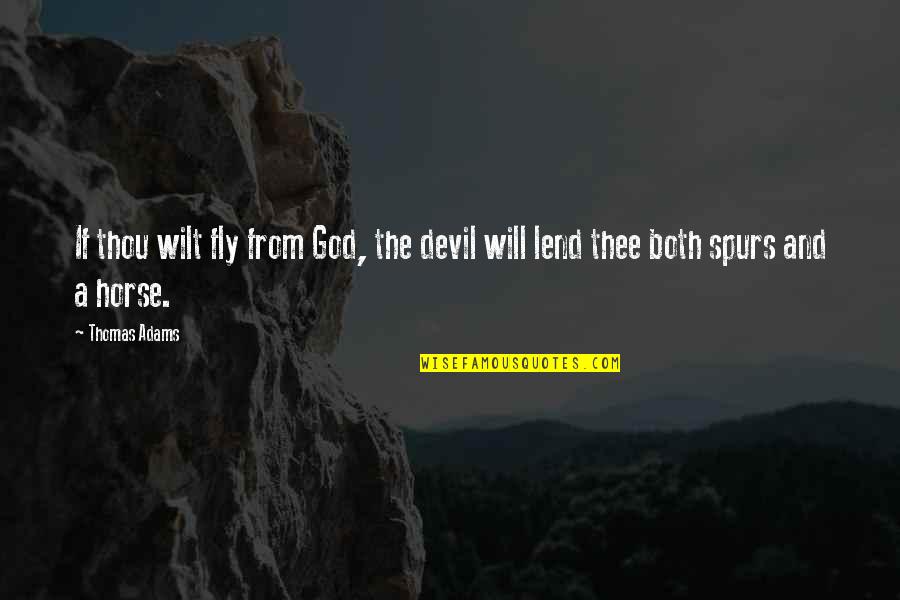 God And The Devil Quotes By Thomas Adams: If thou wilt fly from God, the devil