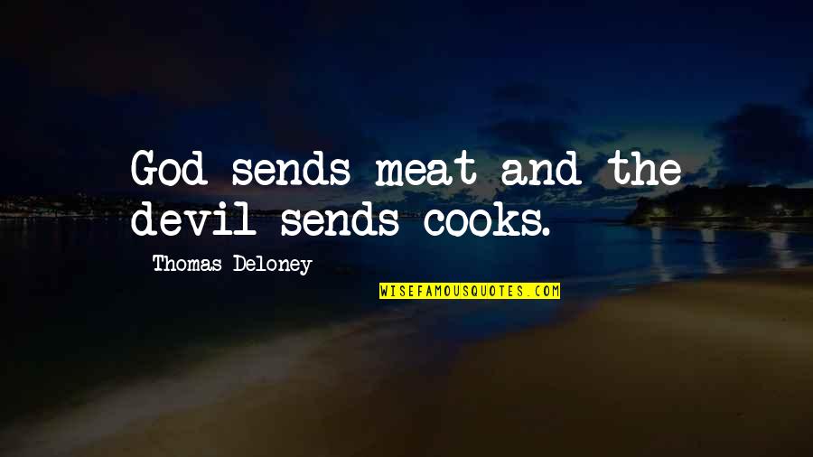 God And The Devil Quotes By Thomas Deloney: God sends meat and the devil sends cooks.