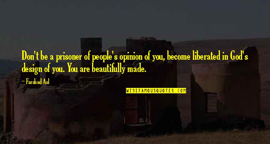 God And The Prisoner Quotes By Farshad Asl: Don't be a prisoner of people's opinion of God And The Prisoner Quotes By Farshad Asl: Don't be a prisoner of people's opinion of