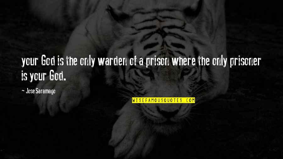God And The Prisoner Quotes By Jose Saramago: your God is the only warden of a