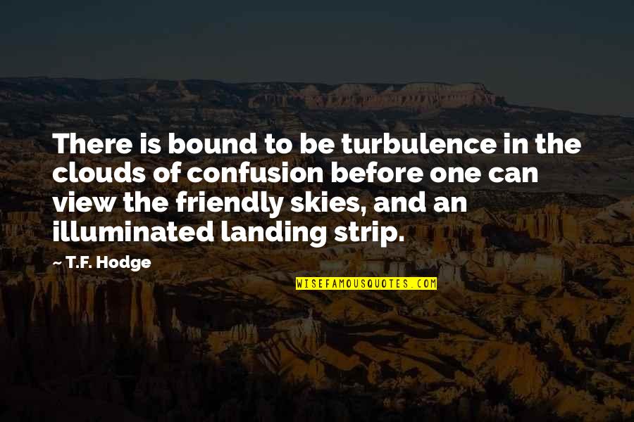 God And The Prisoner Quotes By T.F. Hodge: There is bound to be turbulence in the God And The Prisoner Quotes By T.F. Hodge: There is bound to be turbulence in the
