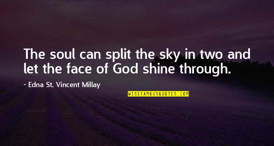 God And The Sky Quotes By Edna St. Vincent Millay: The soul can split the sky in two God And The Sky Quotes By Edna St. Vincent Millay: The soul can split the sky in two