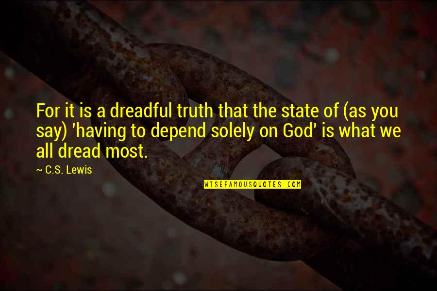 God And The State Quotes By C.S. Lewis: For it is a dreadful truth that the