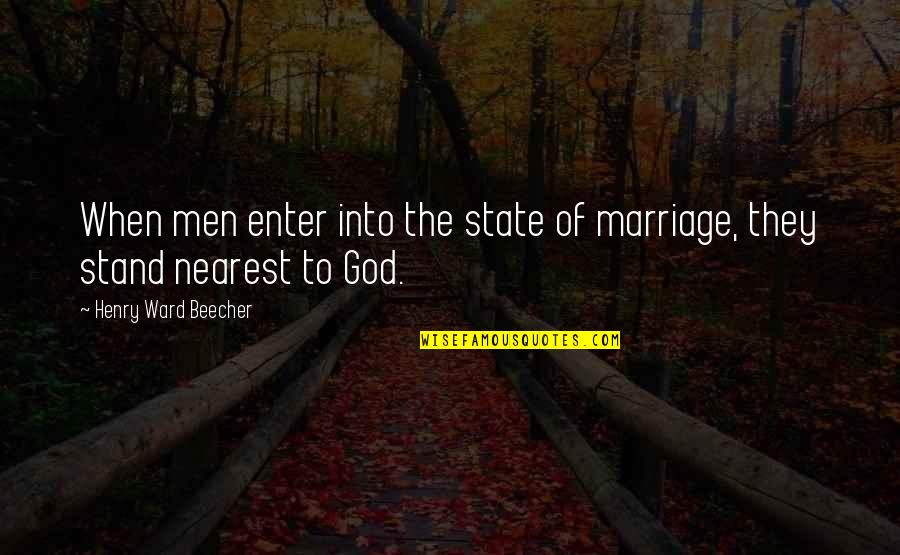 God And The State Quotes By Henry Ward Beecher: When men enter into the state of marriage,