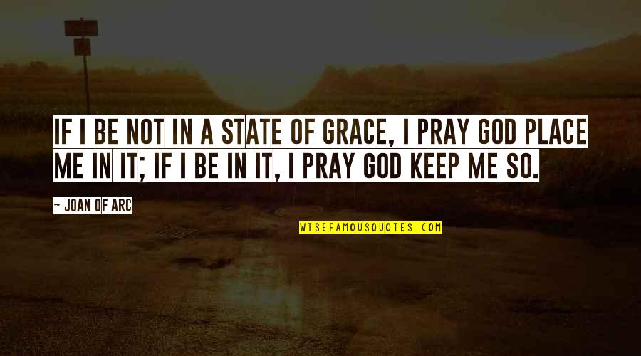God And The State Quotes By Joan Of Arc: If I be not in a state of