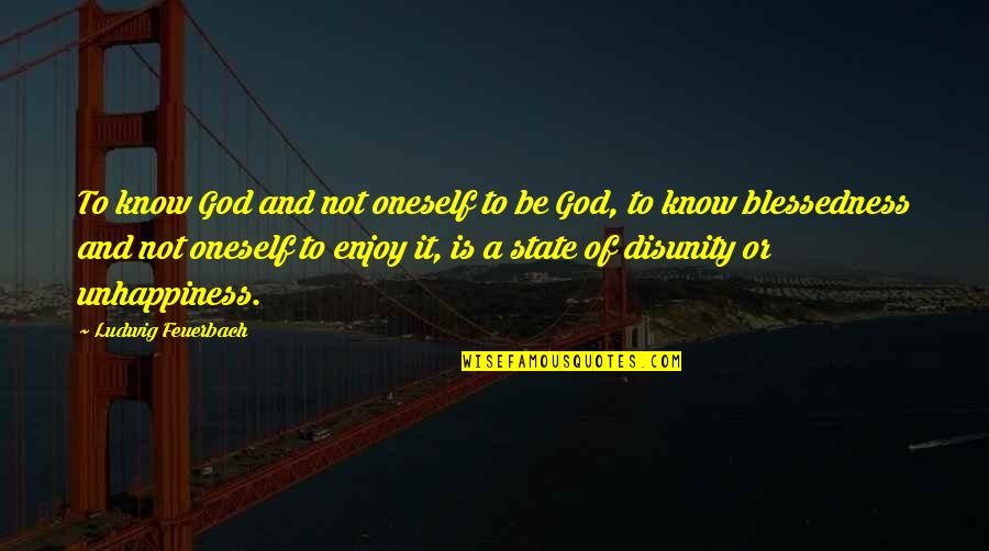 God And The State Quotes By Ludwig Feuerbach: To know God and not oneself to be