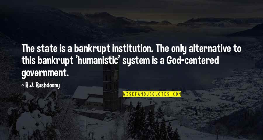God And The State Quotes By R.J. Rushdoony: The state is a bankrupt institution. The only
