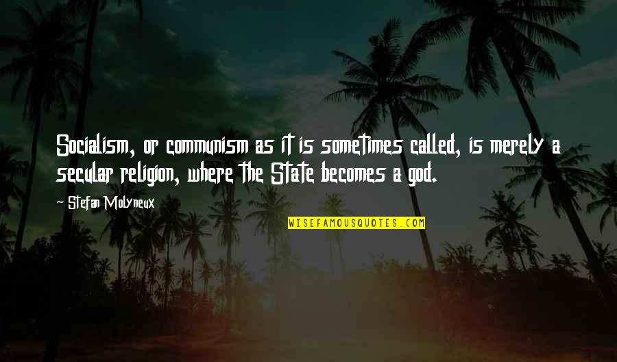 God And The State Quotes By Stefan Molyneux: Socialism, or communism as it is sometimes called,