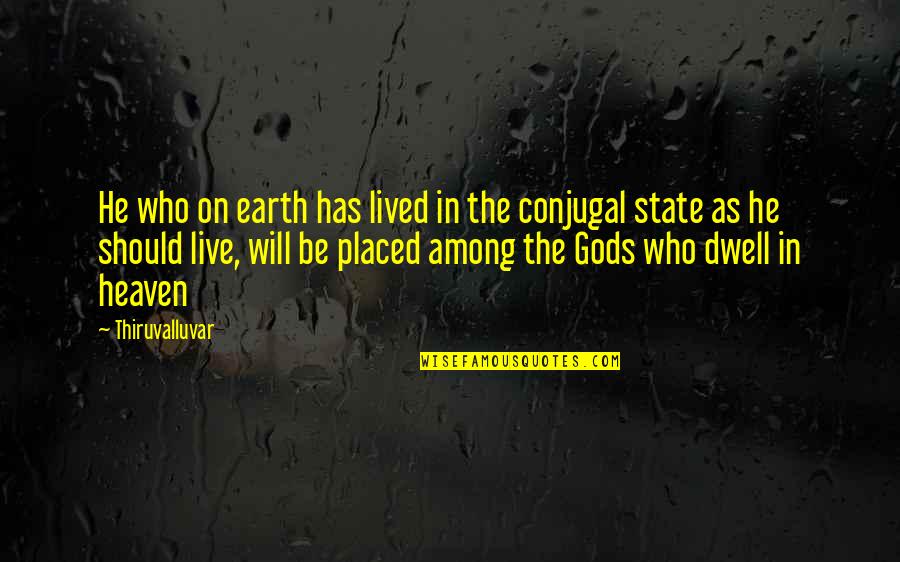 God And The State Quotes By Thiruvalluvar: He who on earth has lived in the