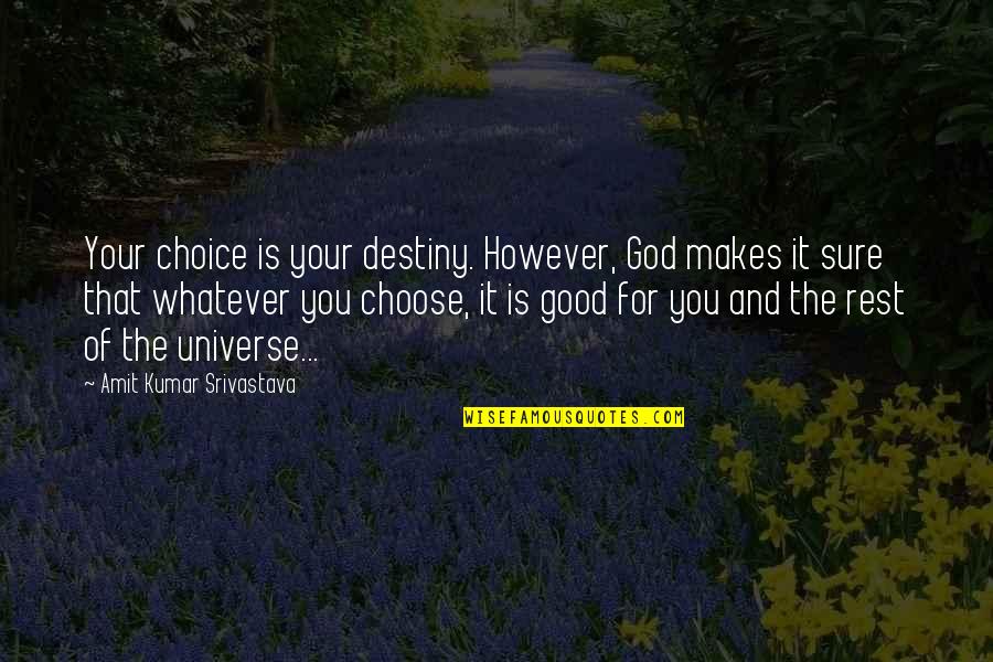 God And The Universe Quotes By Amit Kumar Srivastava: Your choice is your destiny. However, God makes God And The Universe Quotes By Amit Kumar Srivastava: Your choice is your destiny. However, God makes