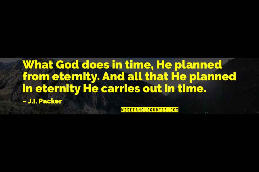 God And Time Quotes By J.I. Packer: What God does in time, He planned from God And Time Quotes By J.I. Packer: What God does in time, He planned from