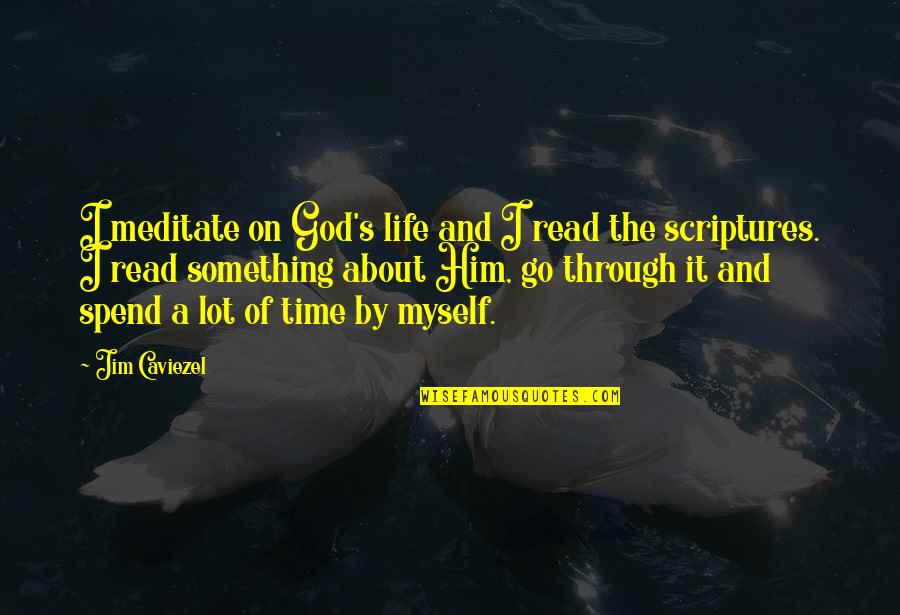 God And Time Quotes By Jim Caviezel: I meditate on God's life and I read God And Time Quotes By Jim Caviezel: I meditate on God's life and I read