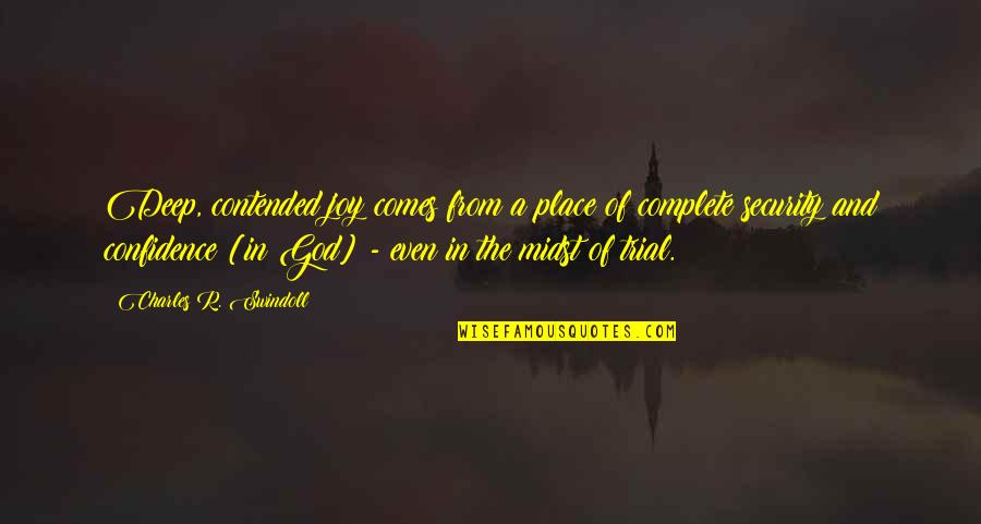 God And Trust Quotes By Charles R. Swindoll: Deep, contended joy comes from a place of