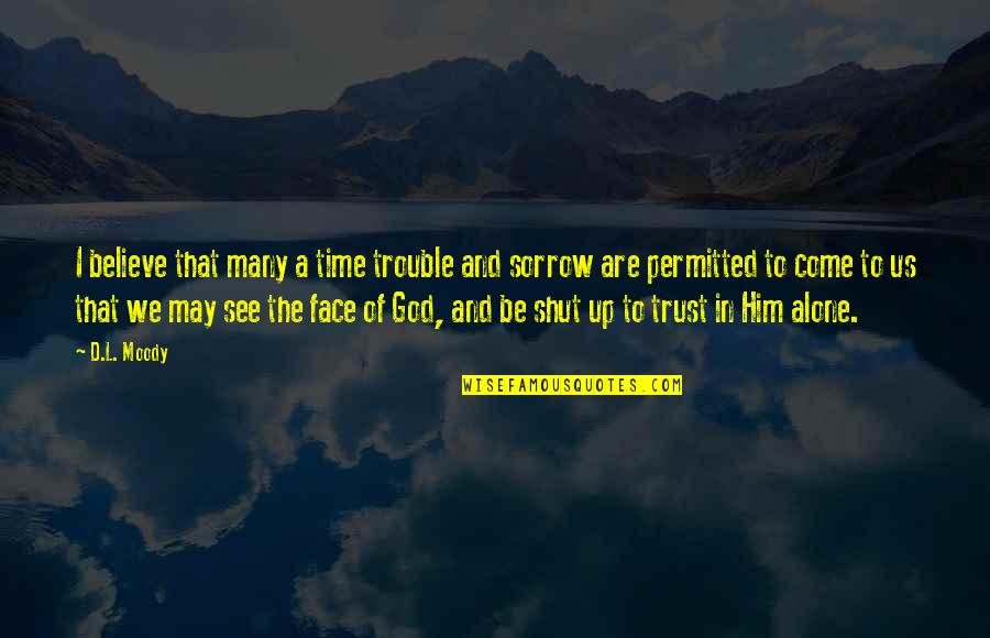 God And Trust Quotes By D.L. Moody: I believe that many a time trouble and