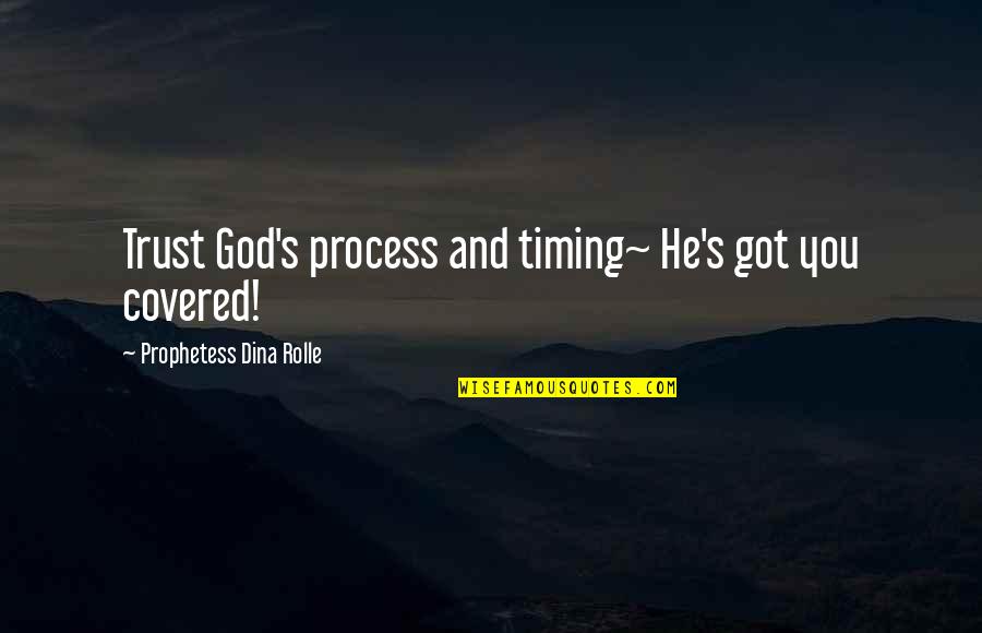 God And Trust Quotes By Prophetess Dina Rolle: Trust God's process and timing~ He's got you