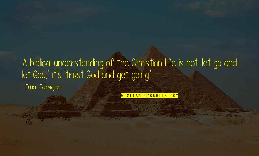 God And Trust Quotes By Tullian Tchividjian: A biblical understanding of the Christian life is