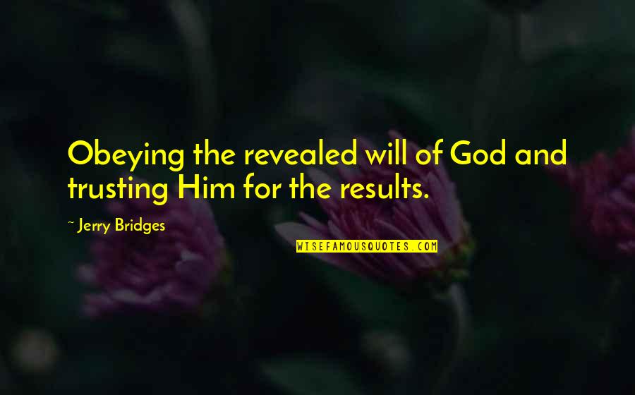 God And Trusting Him Quotes By Jerry Bridges: Obeying the revealed will of God and trusting