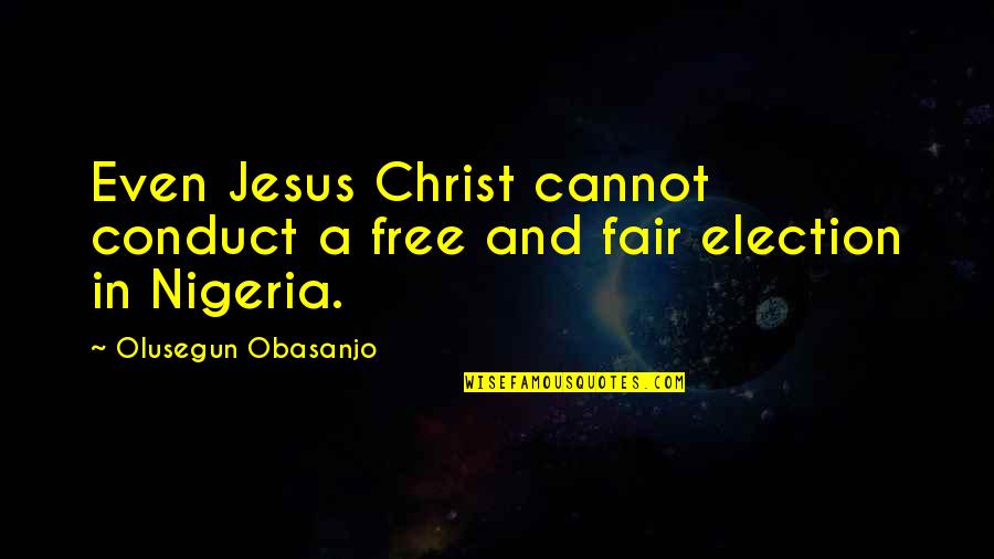 God And Trusting Him Quotes By Olusegun Obasanjo: Even Jesus Christ cannot conduct a free and