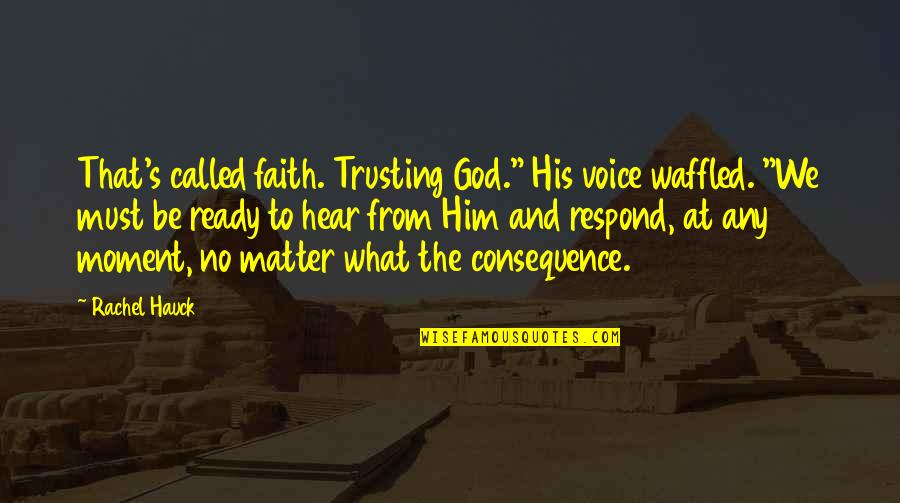 God And Trusting Him Quotes By Rachel Hauck: That's called faith. Trusting God." His voice waffled.