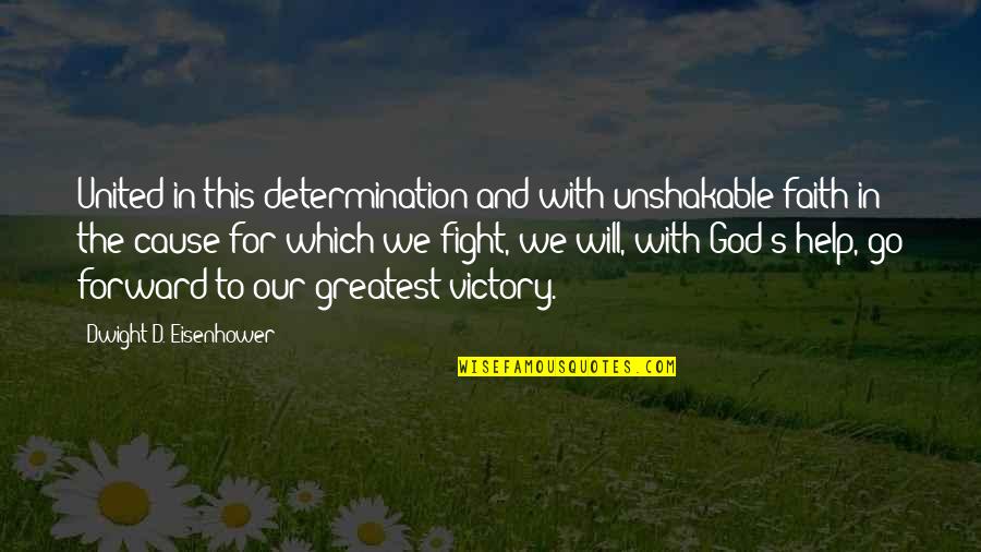 God And War Quotes By Dwight D. Eisenhower: United in this determination and with unshakable faith