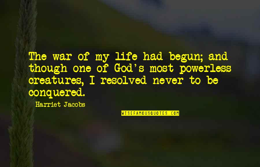 God And War Quotes By Harriet Jacobs: The war of my life had begun; and