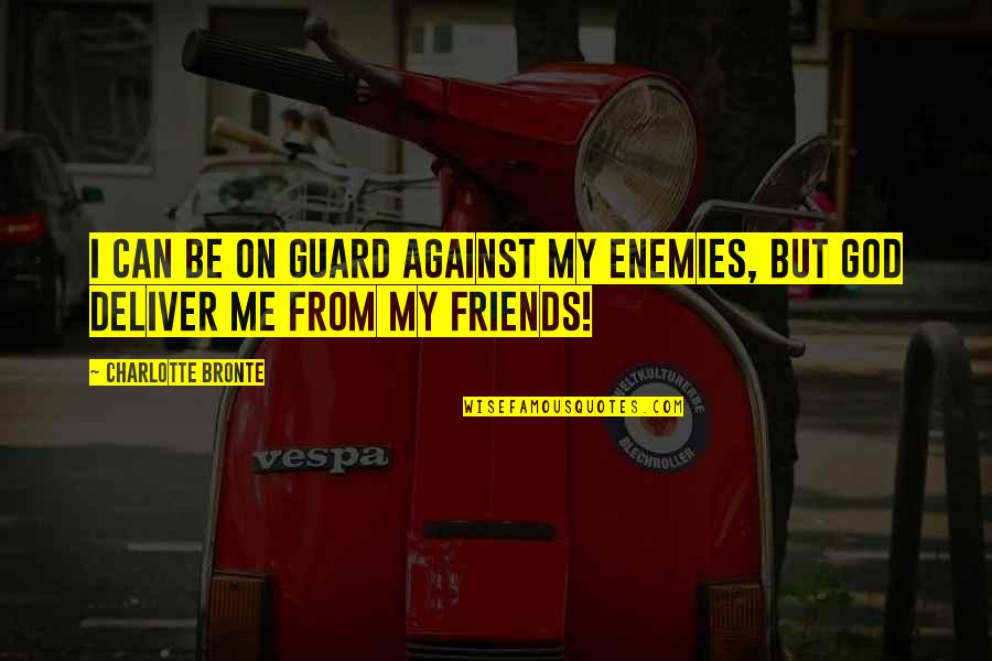 God And Your Enemies Quotes By Charlotte Bronte: I can be on guard against my enemies,