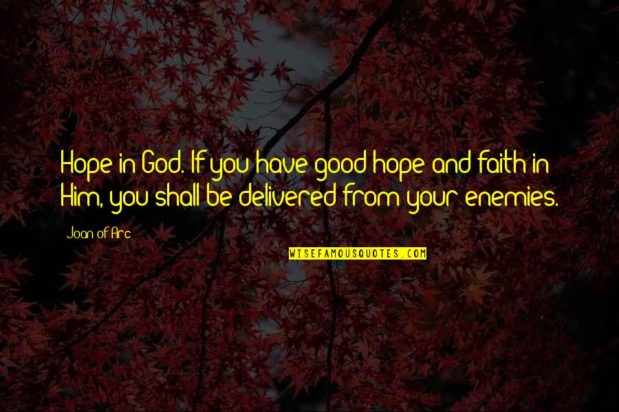 God And Your Enemies Quotes By Joan Of Arc: Hope in God. If you have good hope