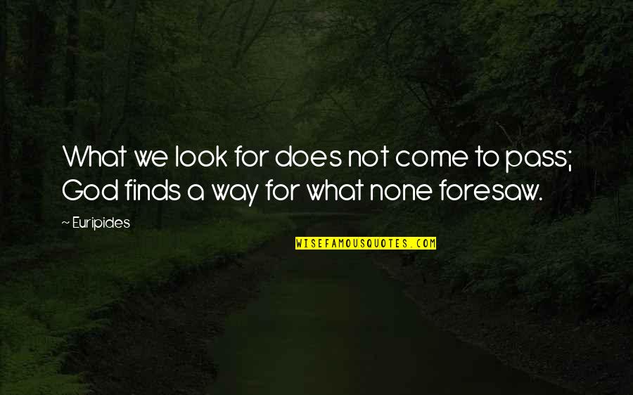 God And Your Future Quotes By Euripides: What we look for does not come to