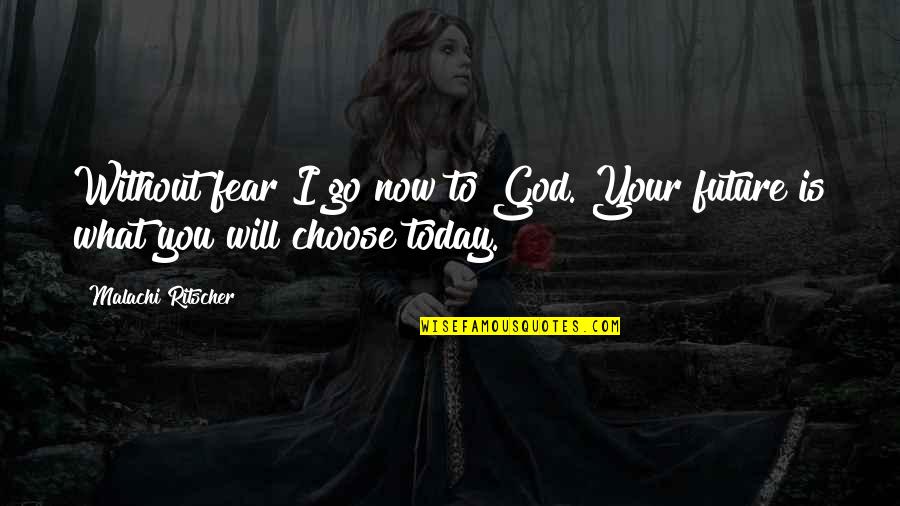God And Your Future Quotes By Malachi Ritscher: Without fear I go now to God. Your