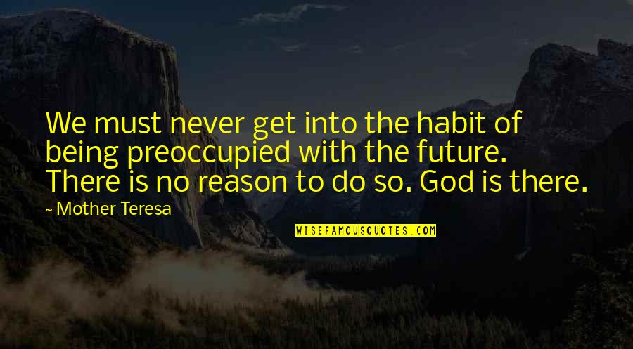 God And Your Future Quotes By Mother Teresa: We must never get into the habit of
