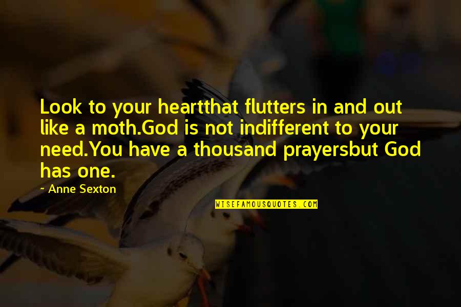 God And Your Heart Quotes By Anne Sexton: Look to your heartthat flutters in and out