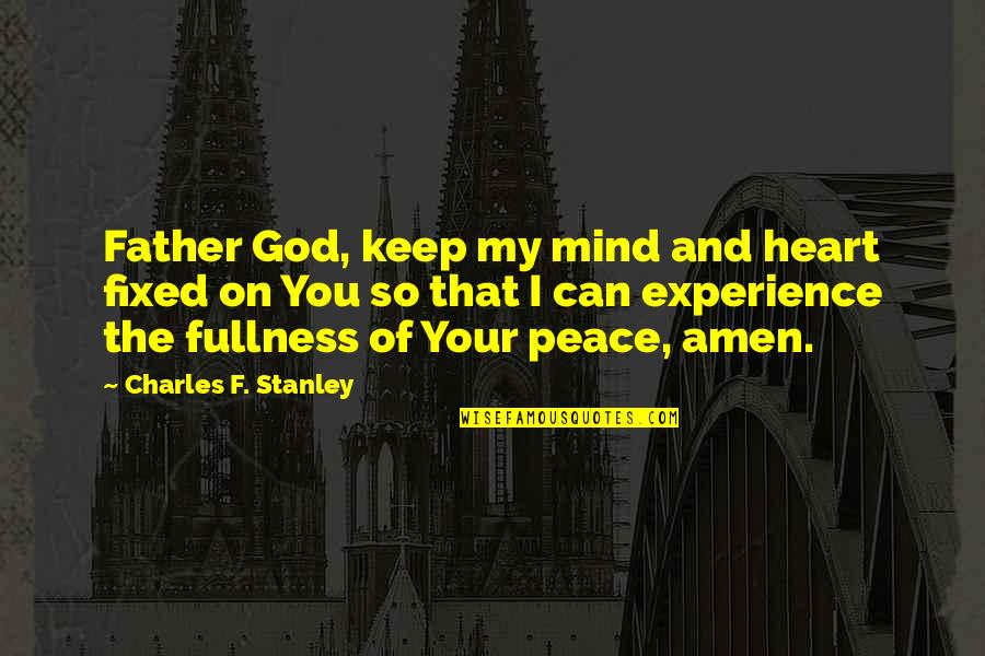 God And Your Heart Quotes By Charles F. Stanley: Father God, keep my mind and heart fixed