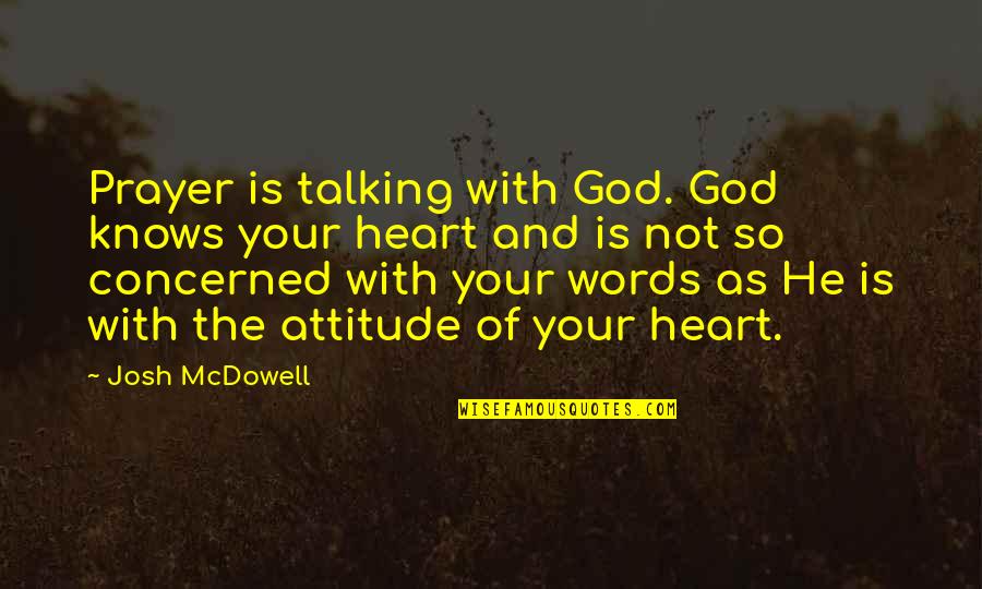 God And Your Heart Quotes By Josh McDowell: Prayer is talking with God. God knows your