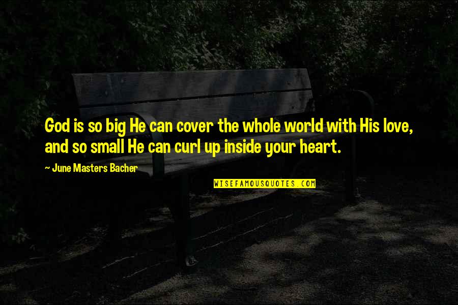 God And Your Heart Quotes By June Masters Bacher: God is so big He can cover the