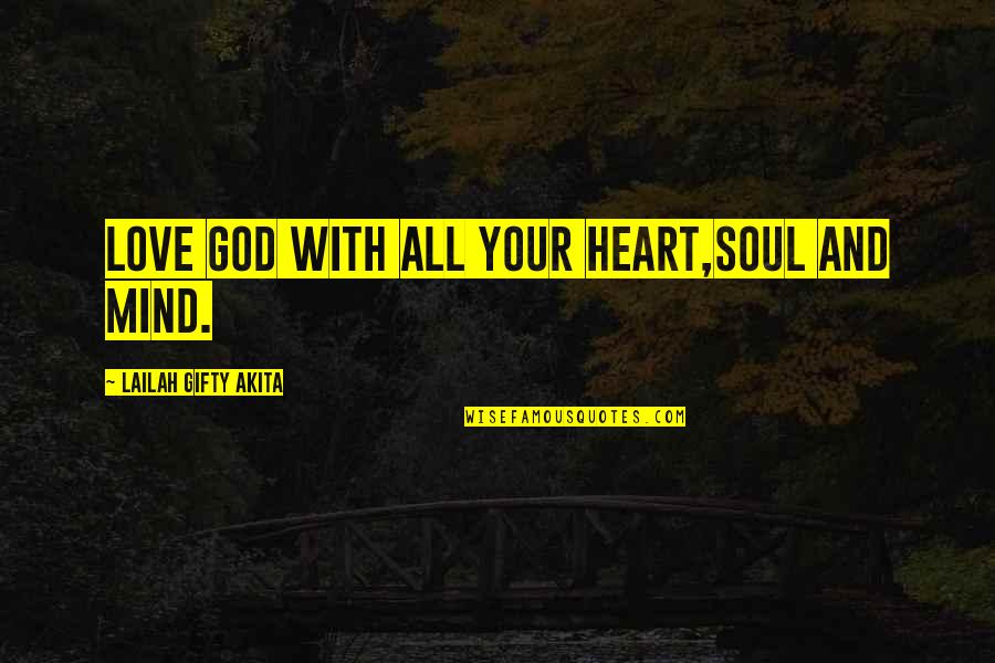 God And Your Heart Quotes By Lailah Gifty Akita: Love God with all your heart,soul and mind.