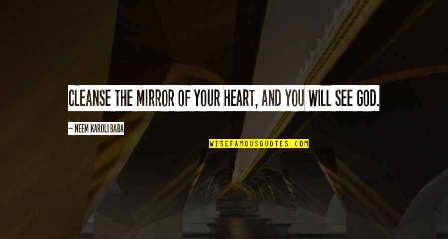 God And Your Heart Quotes By Neem Karoli Baba: Cleanse the mirror of your heart, and you