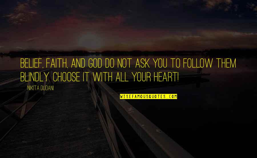 God And Your Heart Quotes By Nikita Dudani: Belief, Faith, and God do not ask you