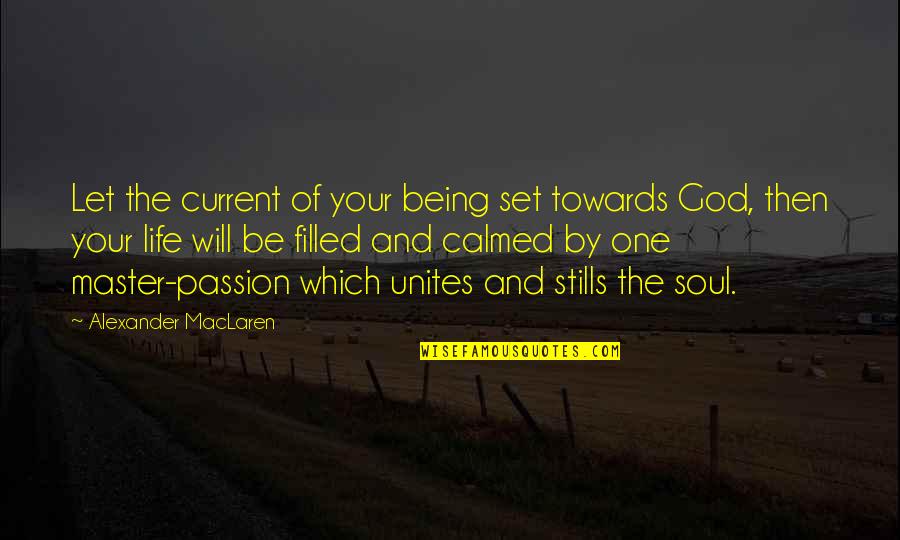 God And Your Life Quotes By Alexander MacLaren: Let the current of your being set towards