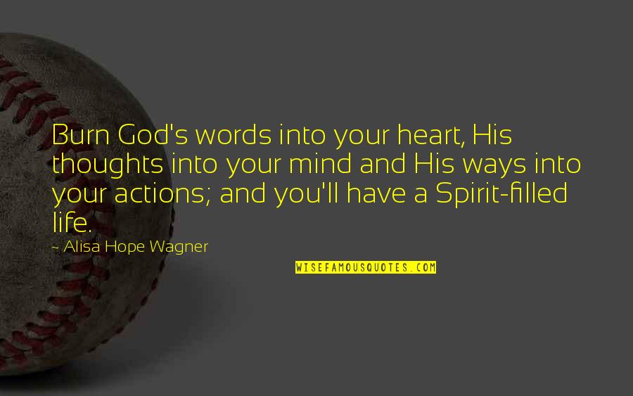 God And Your Life Quotes By Alisa Hope Wagner: Burn God's words into your heart, His thoughts
