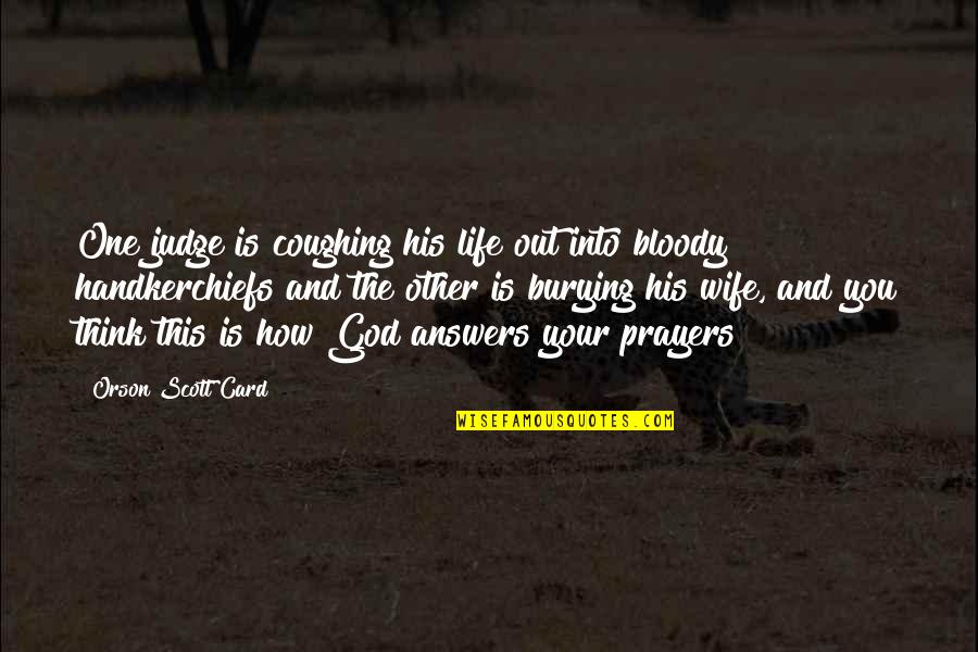 God And Your Life Quotes By Orson Scott Card: One judge is coughing his life out into