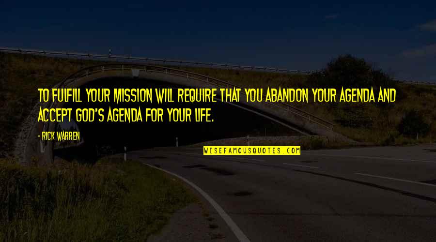 God And Your Life Quotes By Rick Warren: To fulfill your mission will require that you