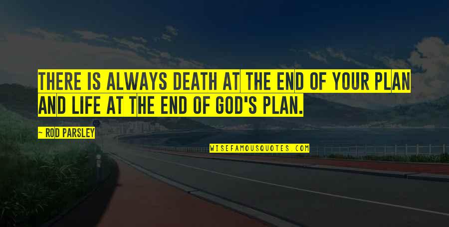 God And Your Life Quotes By Rod Parsley: There is always death at the end of