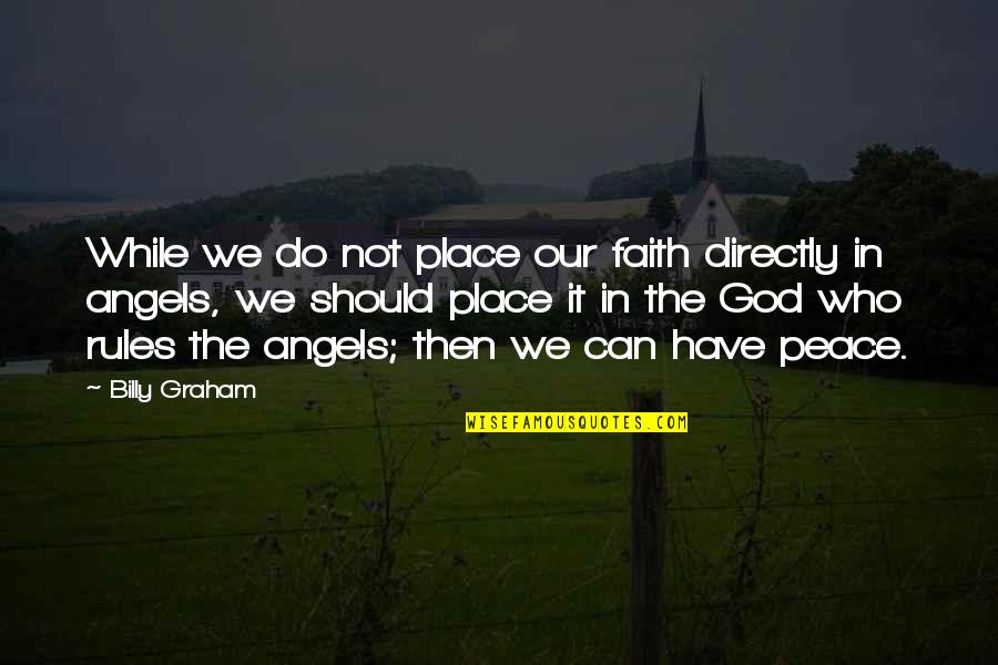 God Angel Quotes By Billy Graham: While we do not place our faith directly