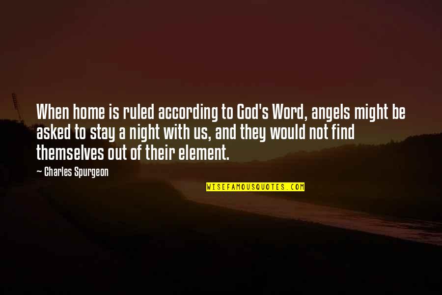 God Angel Quotes By Charles Spurgeon: When home is ruled according to God's Word,