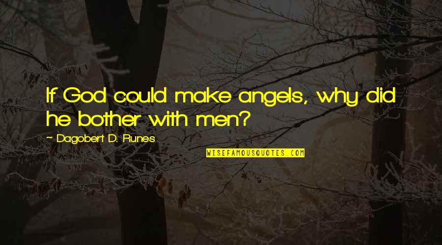 God Angel Quotes By Dagobert D. Runes: If God could make angels, why did he