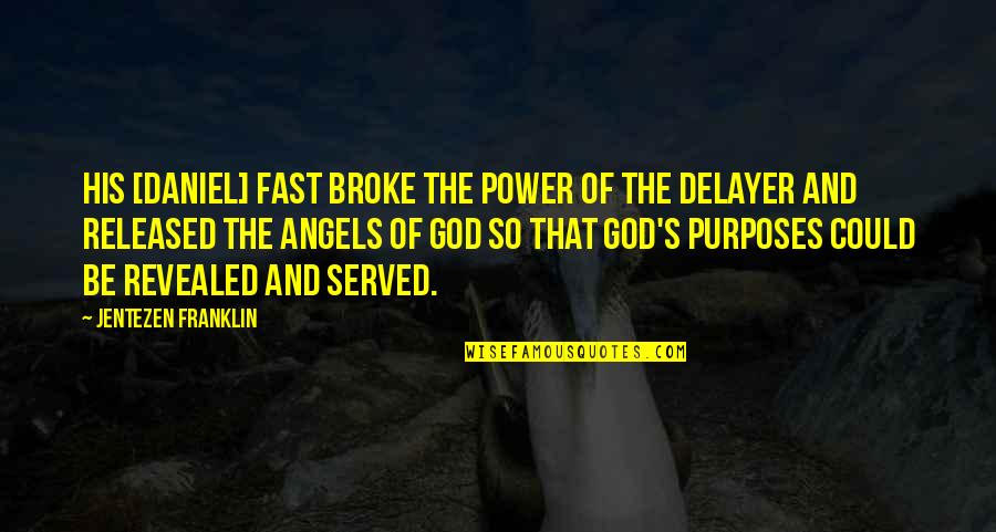 God Angel Quotes By Jentezen Franklin: His [Daniel] fast broke the power of the